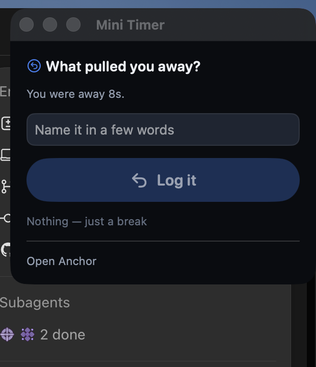 Anchor asking 'What pulled you away? You were away 8s' with a text field, a 'Log it' button and a 'Nothing — just a break' option.